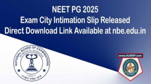 NEET PG 2025 City Intimation Slip Released: Exam on June 15 in Single Shift